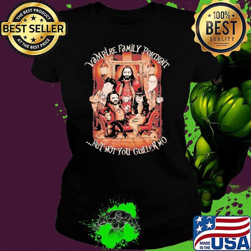 Vampire Family Portrait but not you Guilermo shirt