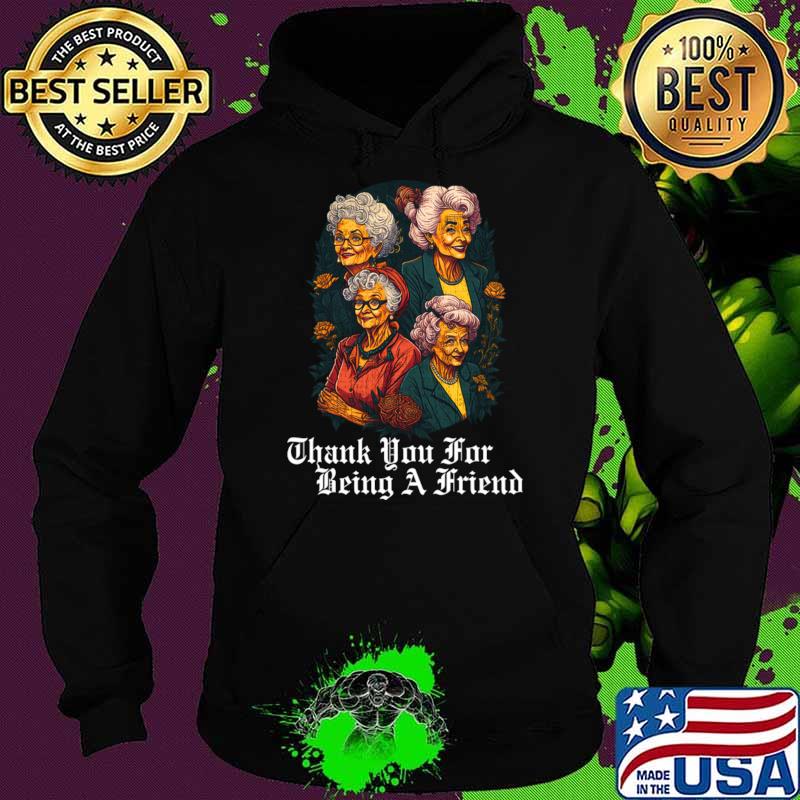 Vintage Thank You For Being A Friend The Golden Girls T-Shirt Hoodie Vintage Thank You For Being A Friend The Golden Girls T-Shirt Hoodie
