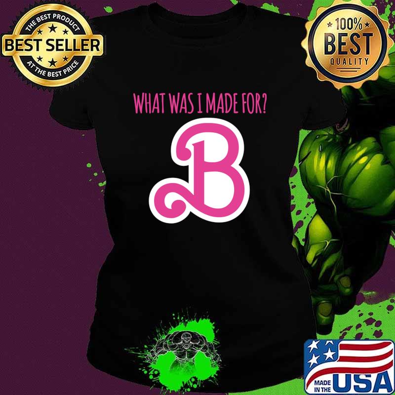 What was i made for B barbie Text pink T-Shirt