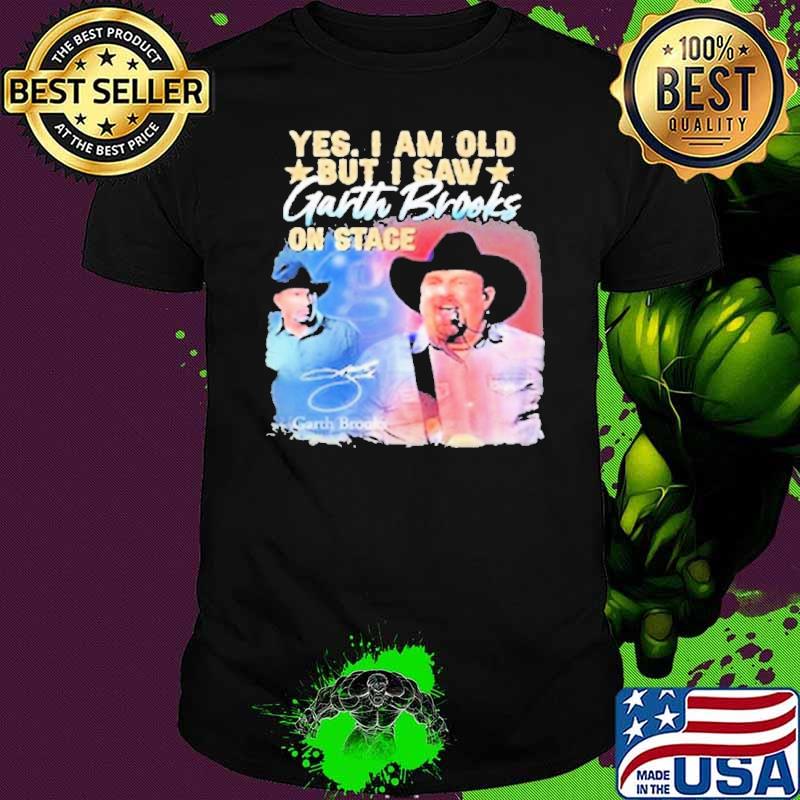 Yes I Am Old But I Saw Garth Brooks On Stage Signature Shirt