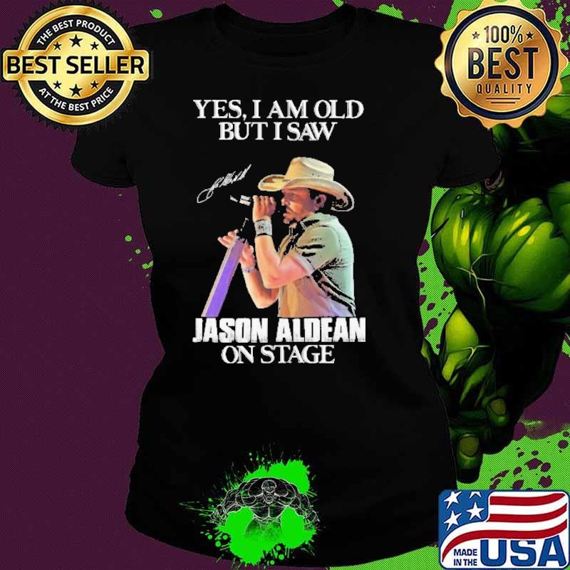 Yes I'm Old But I Saw Jason Aldean On Stage Signature shirt