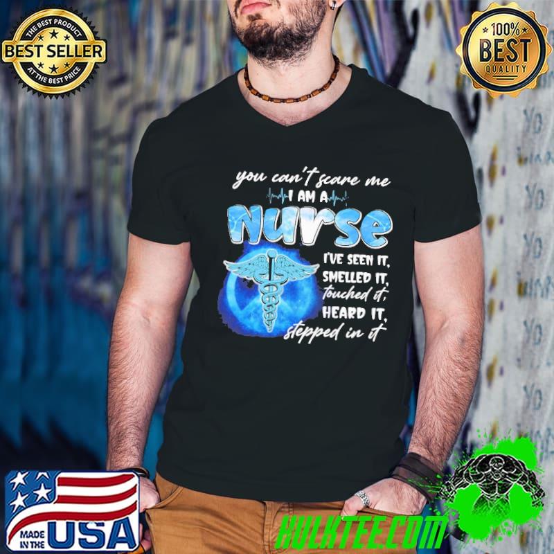 You can't scare me i am a nurse i've seen it empty logo shirt