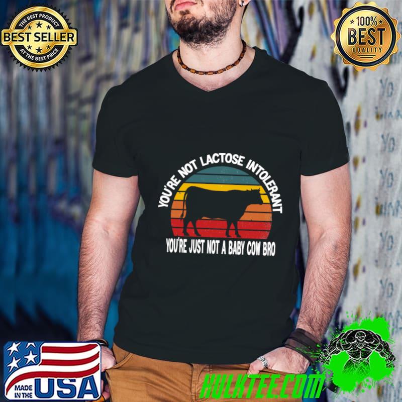 You're not lactose intolerant just not a baby cow vintage T-Shirt