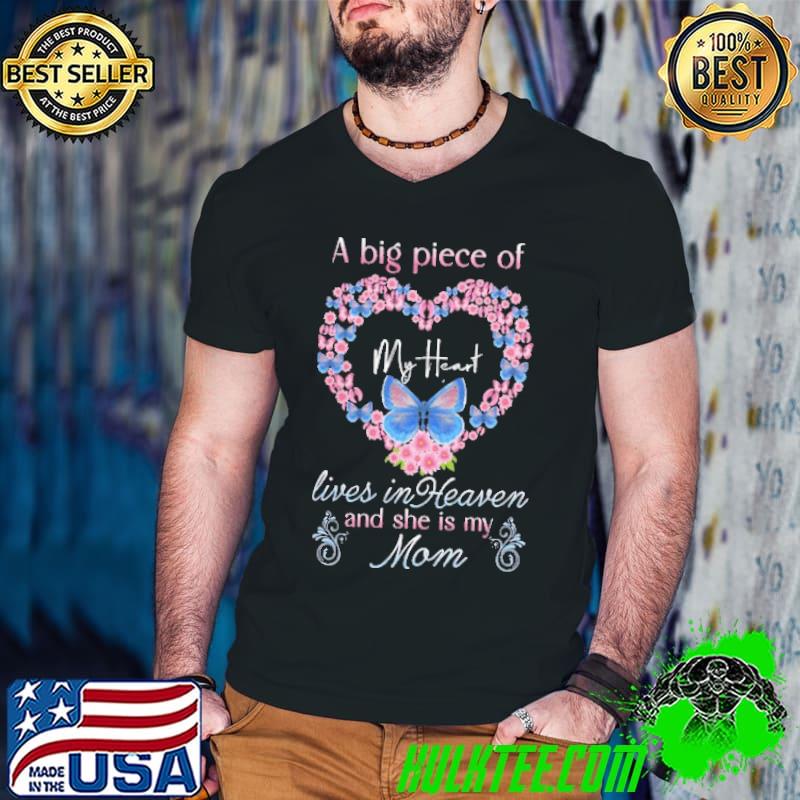 A Big Piece Of My Heart Lives In Heaven And She Is My Mom Heart Flower shirt