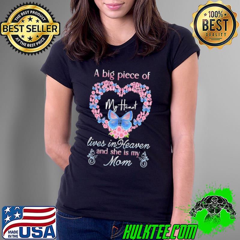 A Big Piece Of My Heart Lives In Heaven And She Is My Mom Heart Flower s Ladies Tee A Big Piece Of My Heart Lives In Heaven And She Is My Mom Heart Flower s Ladies Tee