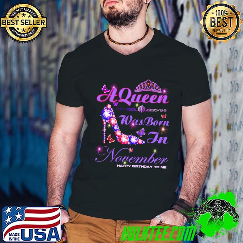 A queen was born in November happy birthday to me high heel diamond T-Shirt
