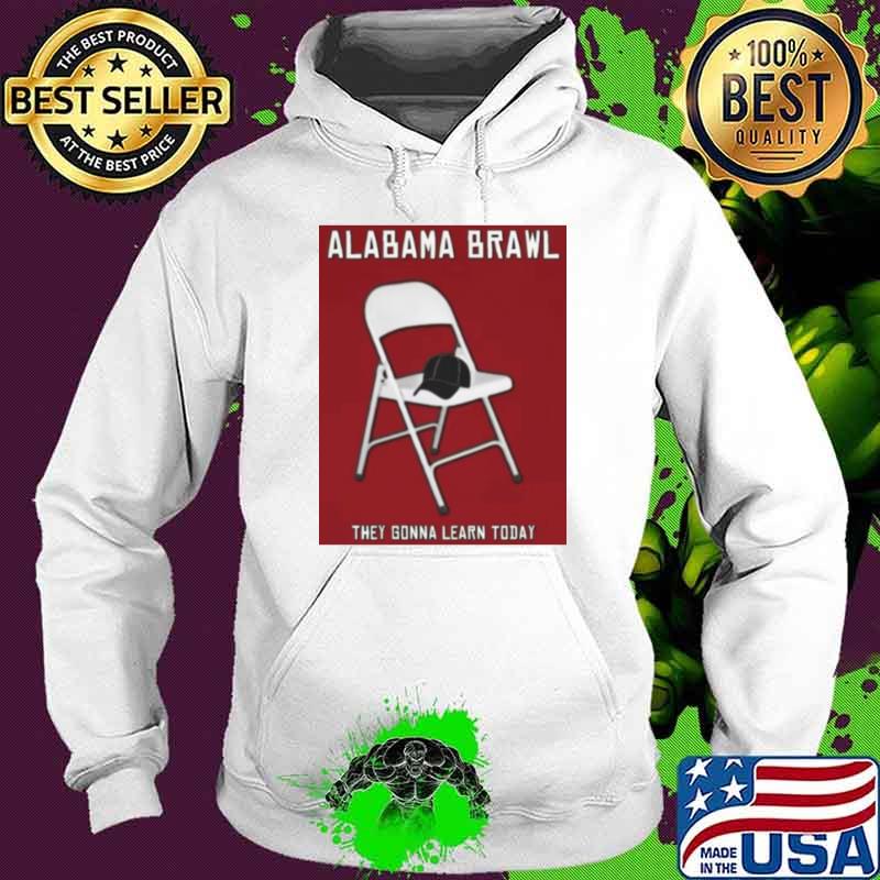 Alabama Brawl They Gonna Learn Today Hat On Chair T-Shirt Hoodie Alabama Brawl They Gonna Learn Today Hat On Chair T-Shirt Hoodie