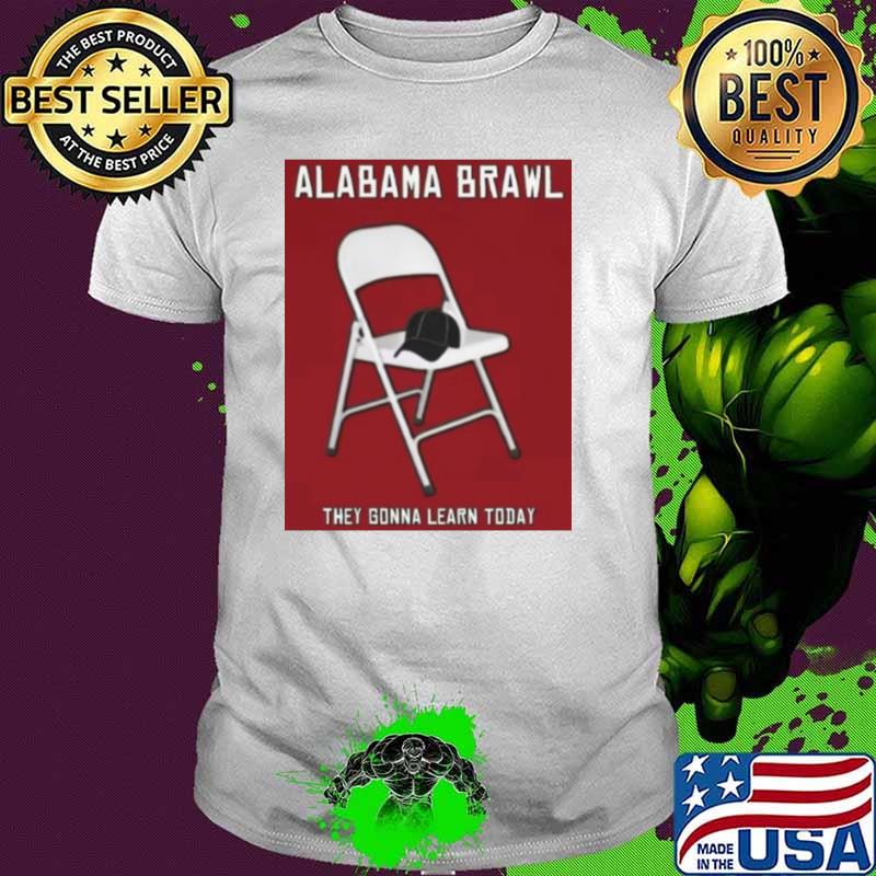Alabama Brawl They Gonna Learn Today Hat On Chair T-Shirt