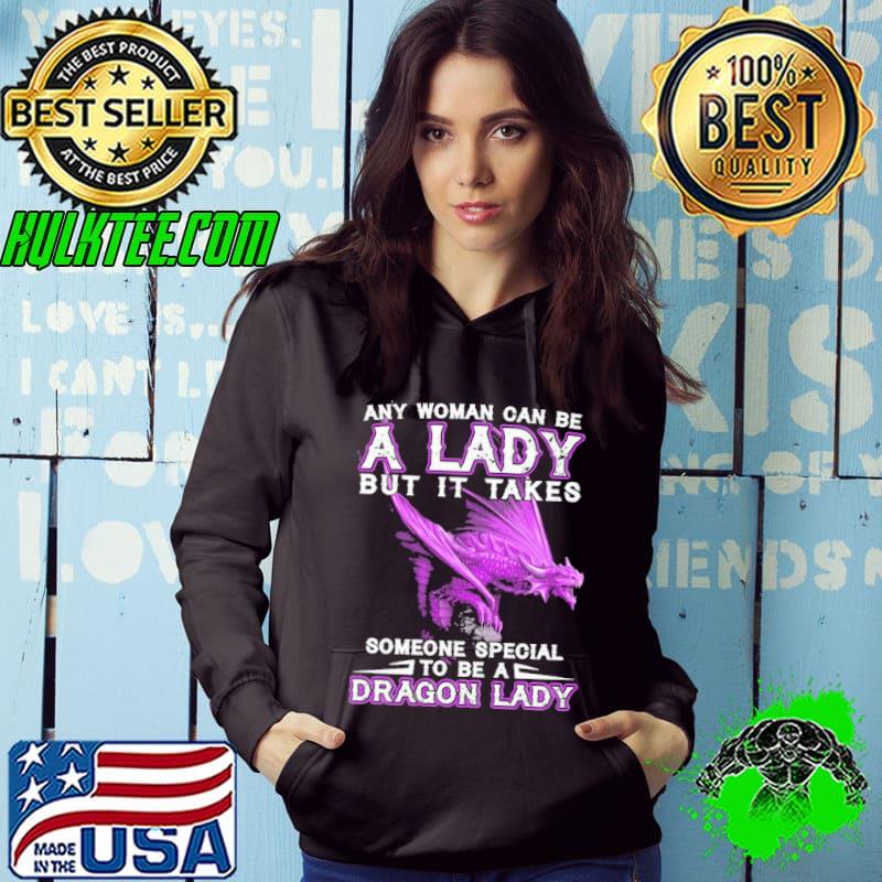 Any woman can be a lady but it takes someone special dragon lady s Hoodie Any woman can be a lady but it takes someone special dragon lady s Hoodie