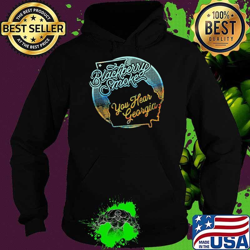 Blackberry Smoke You Hear Georgia Shirt Hoodie Blackberry Smoke You Hear Georgia Shirt Hoodie