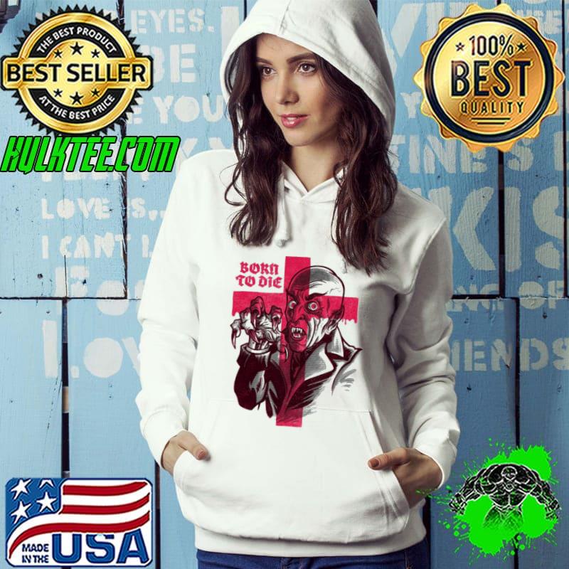 Born To Die Nosferat Shirt Hoodie Born To Die Nosferat Shirt Hoodie