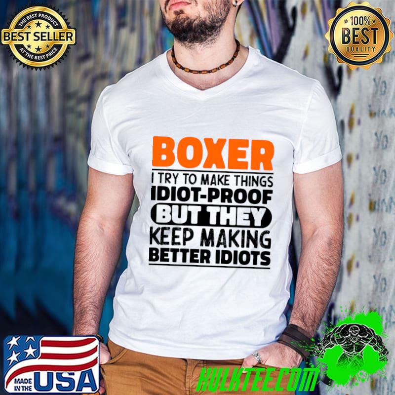 Boxer I Try To Make Things Idiot Proof But They Keep Making Better Idiots T-Shirt Guys V Neck Boxer I Try To Make Things Idiot Proof But They Keep Making Better Idiots T-Shirt Guys V Neck