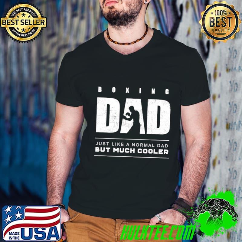Boxing Dad Just Like A Normal Dad But Much Cooler Boxing T-Shirt