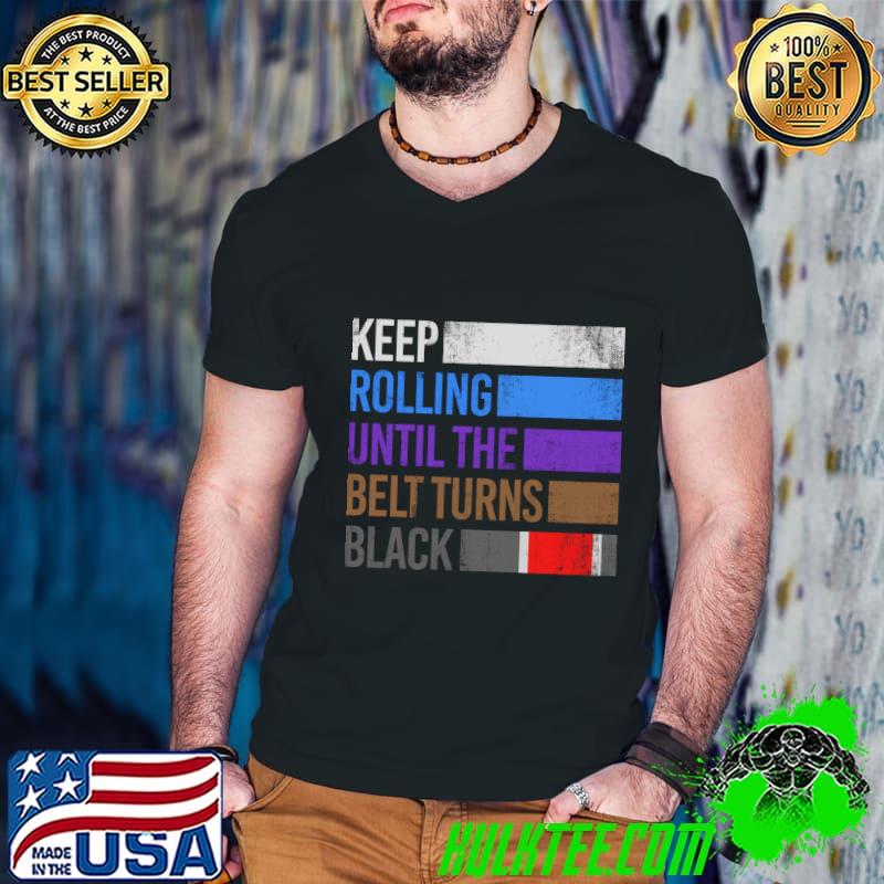 Brazilian Jiu-Jitsu Keep Rolling Until The Belt Turns Black Vintage T-Shirt
