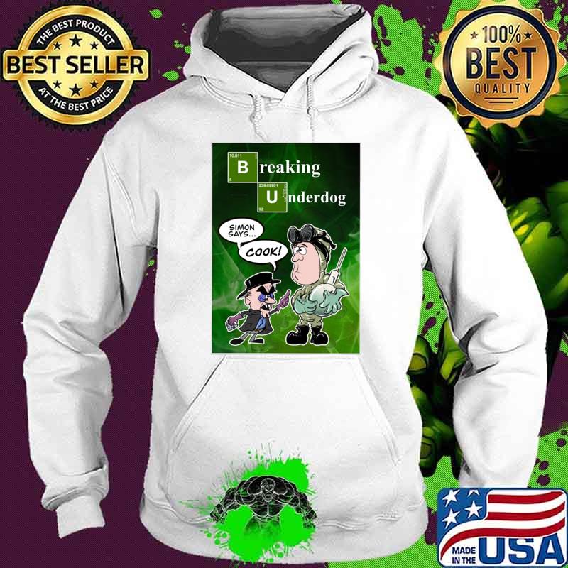 Breaking Underdog Simon Says Cook Chemistry Table T-Shirt Hoodie Breaking Underdog Simon Says Cook Chemistry Table T-Shirt Hoodie
