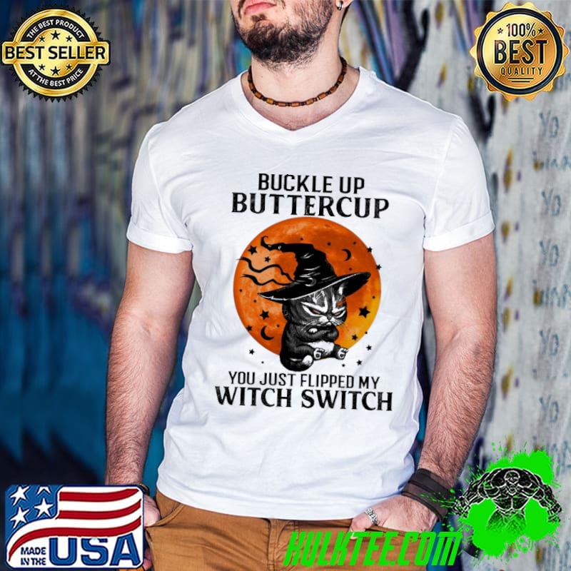 Buckle up buttercup you just flipped my witch switch black cat moon halloween shirt