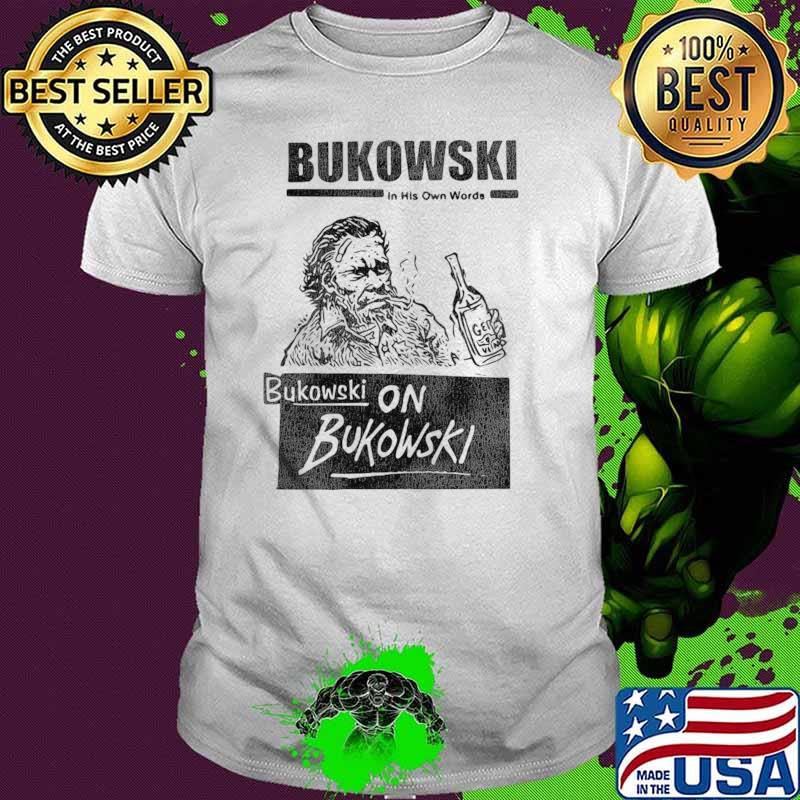 Bukowski in his own words on Bukowski T-Shirt