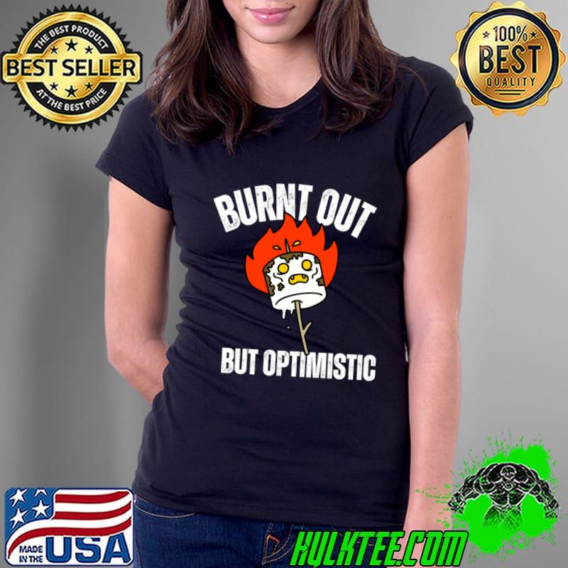 Burnt Out But Optimistic T-Shirt Ladies Tee Burnt Out But Optimistic T-Shirt Ladies Tee
