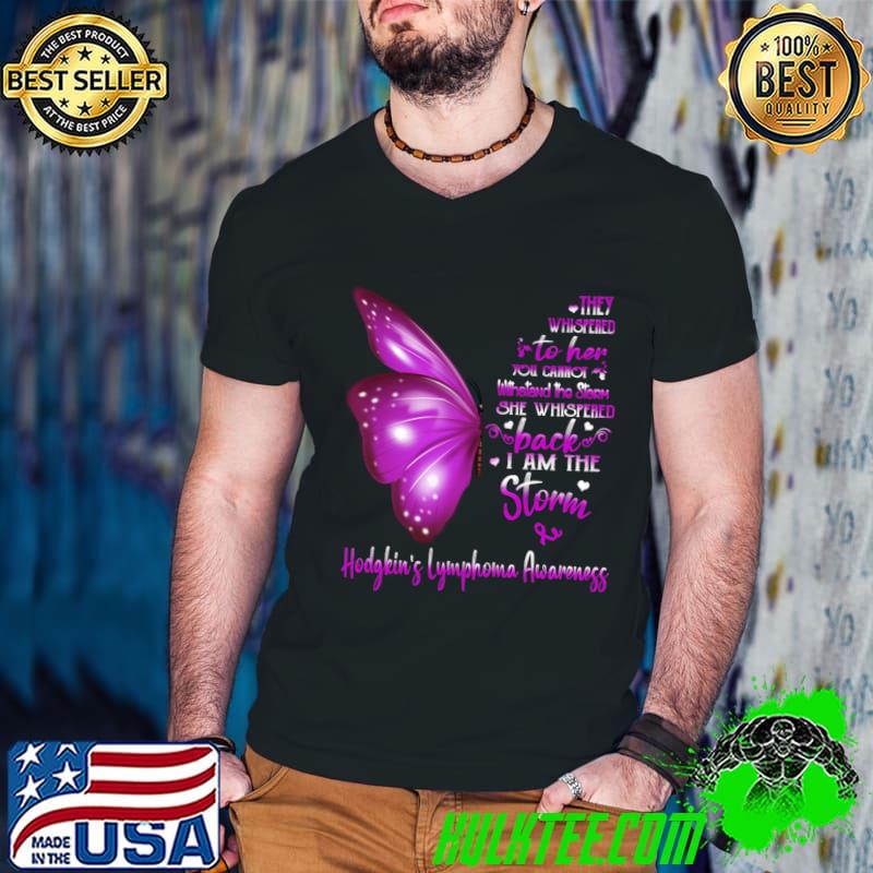 Buterfly I Am The Storm Hodgkin's Lymphoma Awareness T-Shirt Buterfly I Am The Storm Hodgkin's Lymphoma Awareness T-Shirt