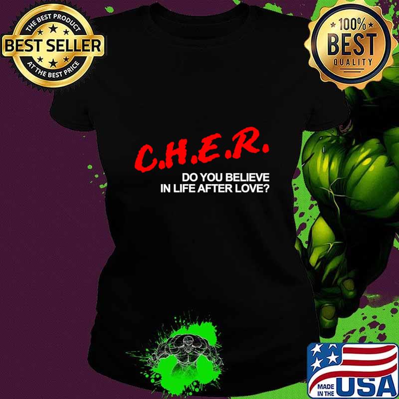 C.H.E.R Do You Believe In Life After Love T-Shirt
