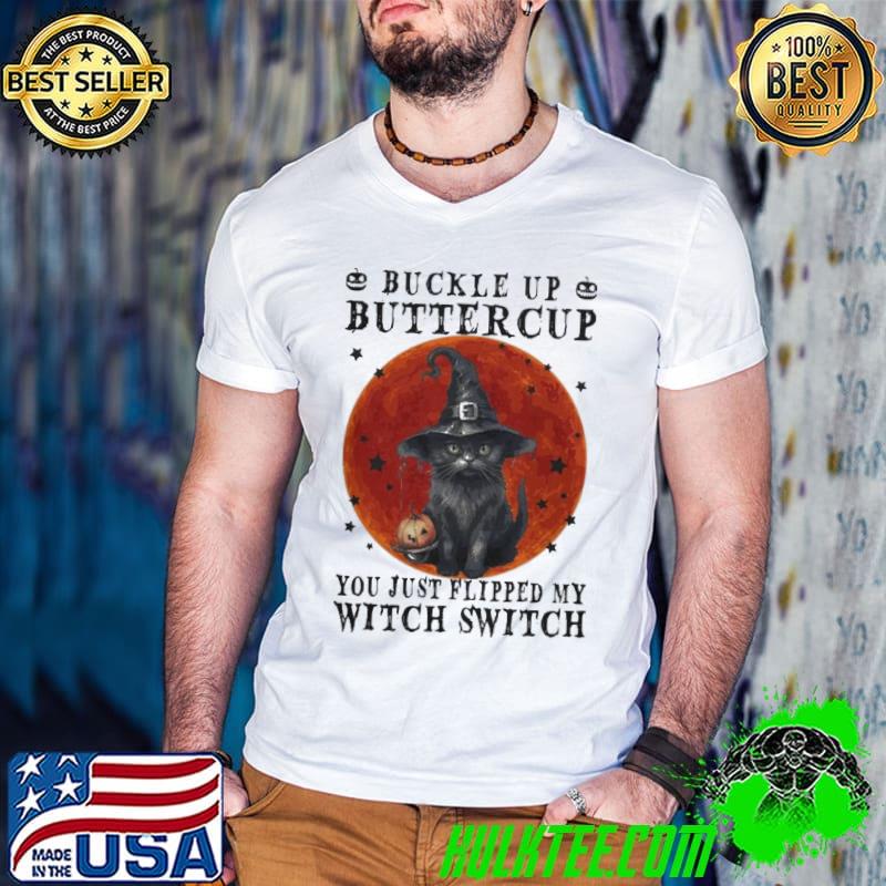 Cat Buckle Up Buttercup You Just Flipped My Witch Switch Bloodmoon Halloween shirt
