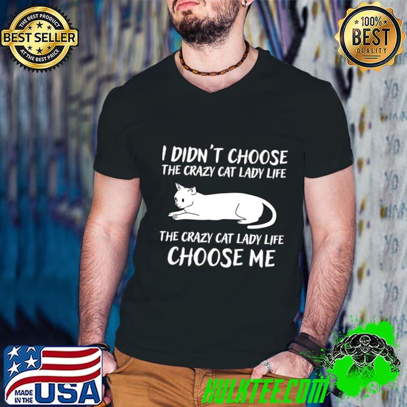 Cat Lady I don't choose crazy cat lady life choose me T-Shirt