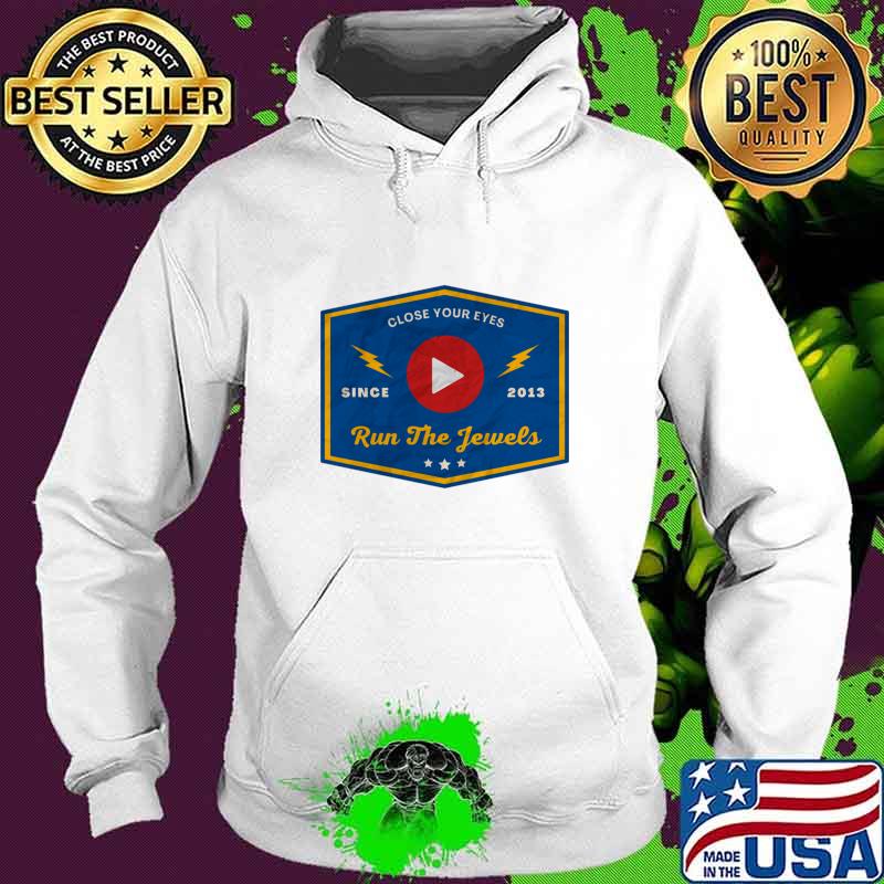 Close Your Eyes Run The Jewels Since 2013 T-Shirt Hoodie Close Your Eyes Run The Jewels Since 2013 T-Shirt Hoodie