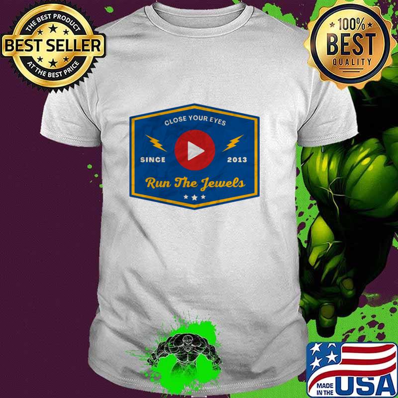 Close Your Eyes Run The Jewels Since 2013 T-Shirt
