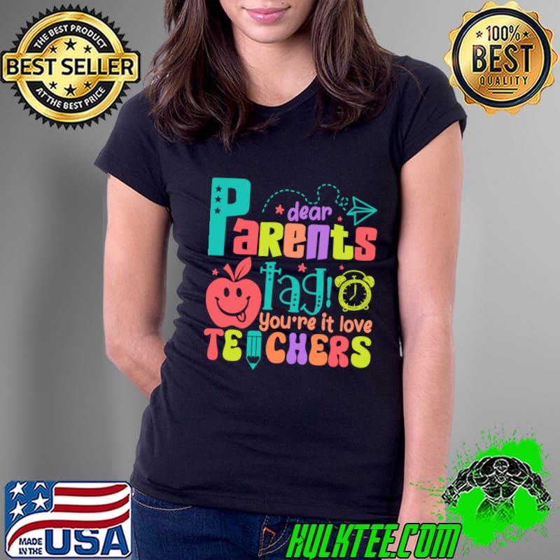 Dear Parents Tag You're It Love Teachers Cute Teacher Life T-Shirt Ladies Tee Dear Parents Tag You're It Love Teachers Cute Teacher Life T-Shirt Ladies Tee