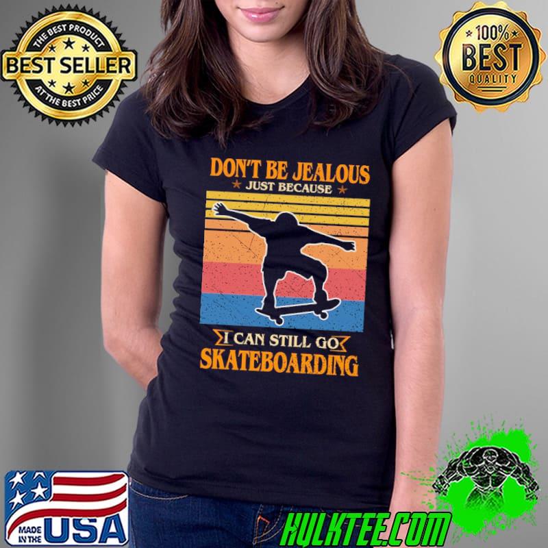 Don't be jealous just because i can still go skateboarding vintage shirt