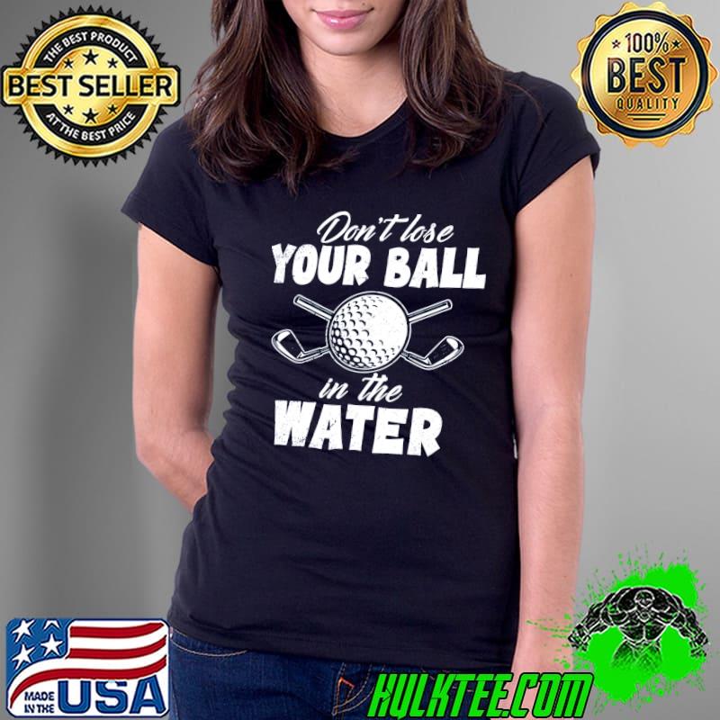 Don't lose your ball in the water golf shirt