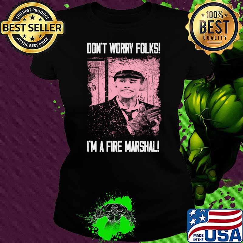 Don't Worry Folks I'm A Fire Marshall's Safety Tips T-Shirt Don't Worry Folks I'm A Fire Marshall's Safety Tips T-Shirt