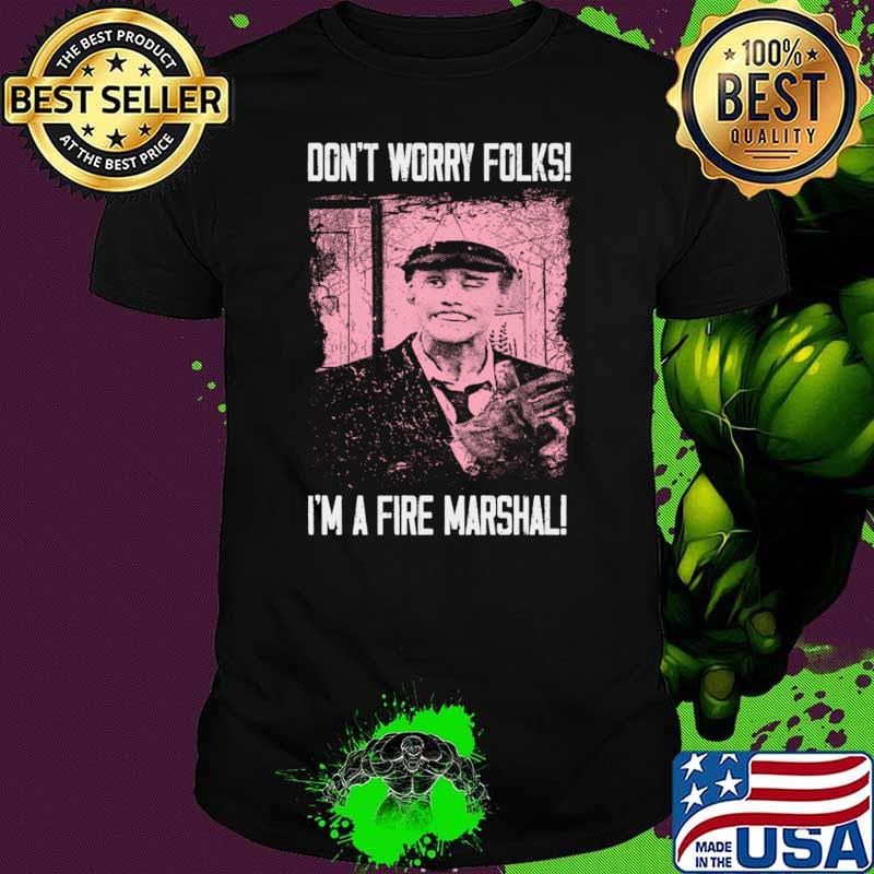 Don't Worry Folks I'm A Fire Marshall's Safety Tips T-Shirt Unisex Don't Worry Folks I'm A Fire Marshall's Safety Tips T-Shirt Unisex