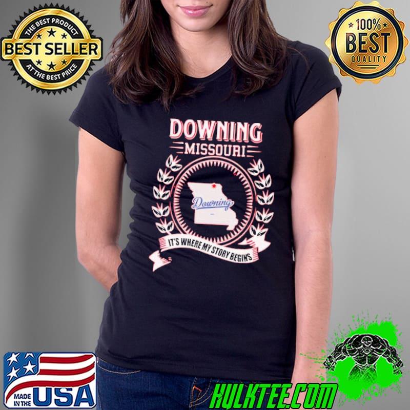 Downing missouri it's where my story begin's shirt