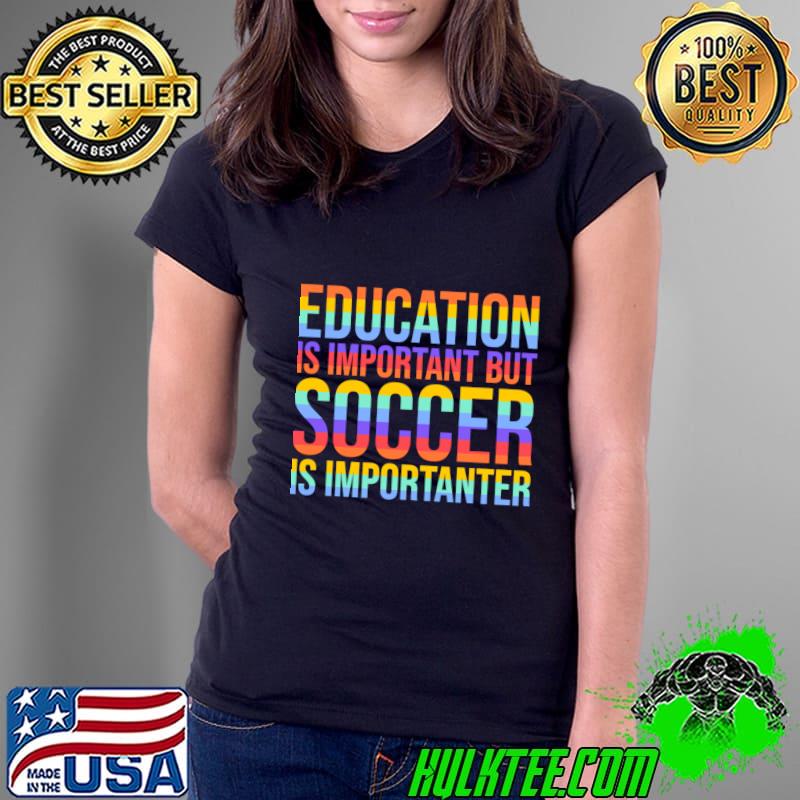 Education Is Important But Soccer Is Importanter Retro Player T-Shirt Ladies Tee Education Is Important But Soccer Is Importanter Retro Player T-Shirt Ladies Tee