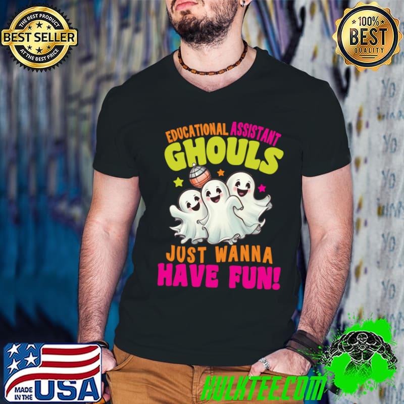 Educational Assistant Ghouls Just Wanna Have Fun Halloween T-Shirt
