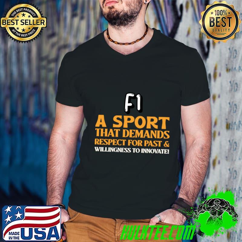F1 A sport that demands respect for the past &willingness to innovate T-Shirt