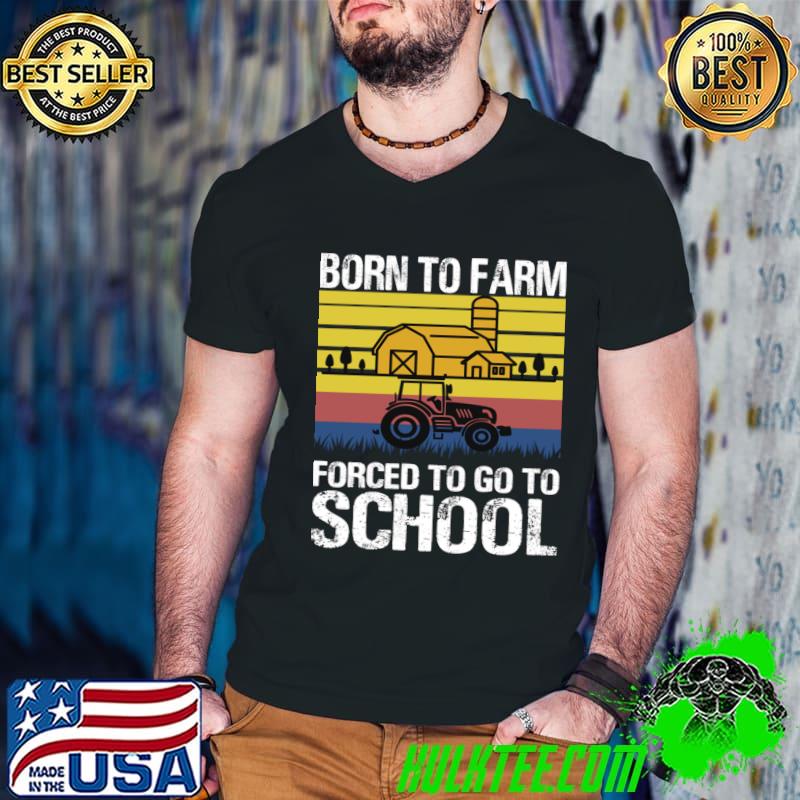 Farmer Born To Farm Forced To Go To School Agriculturist Vintage T-Shirt