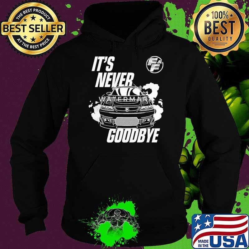Fast And Furious It's Never Goodbye Sports Car s Hoodie Fast And Furious It's Never Goodbye Sports Car s Hoodie