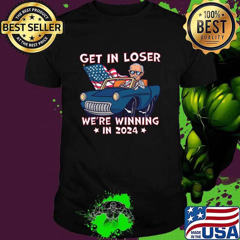 Get in loser we're winning the electon in 2024 Joe Biden driving car american flag T-Shirt Unisex Get in loser we're winning the electon in 2024 Joe Biden driving car american flag T-Shirt Unisex