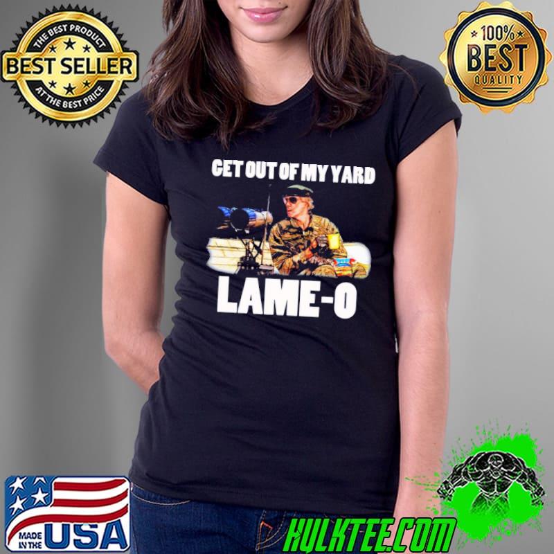 Get Out Of My Yard Lame 0 Rumsfield The Burbs Shirt Ladies Tee Get Out Of My Yard Lame 0 Rumsfield The Burbs Shirt Ladies Tee
