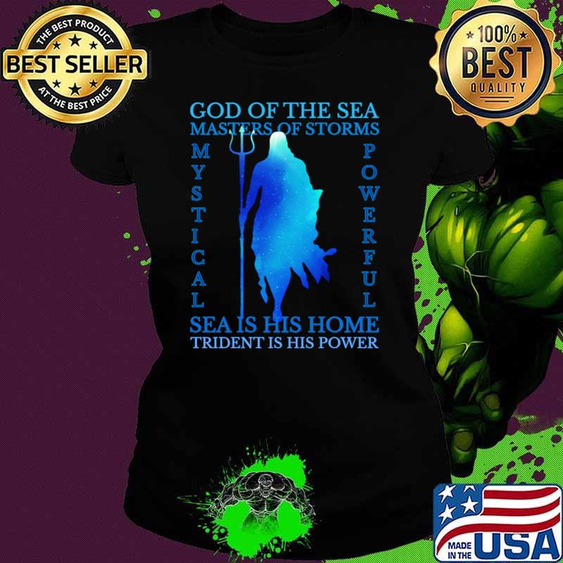 God Of The Sea Masters Of Storms Sea Is His Home Trident Is His Power Oceanic T-Shirt