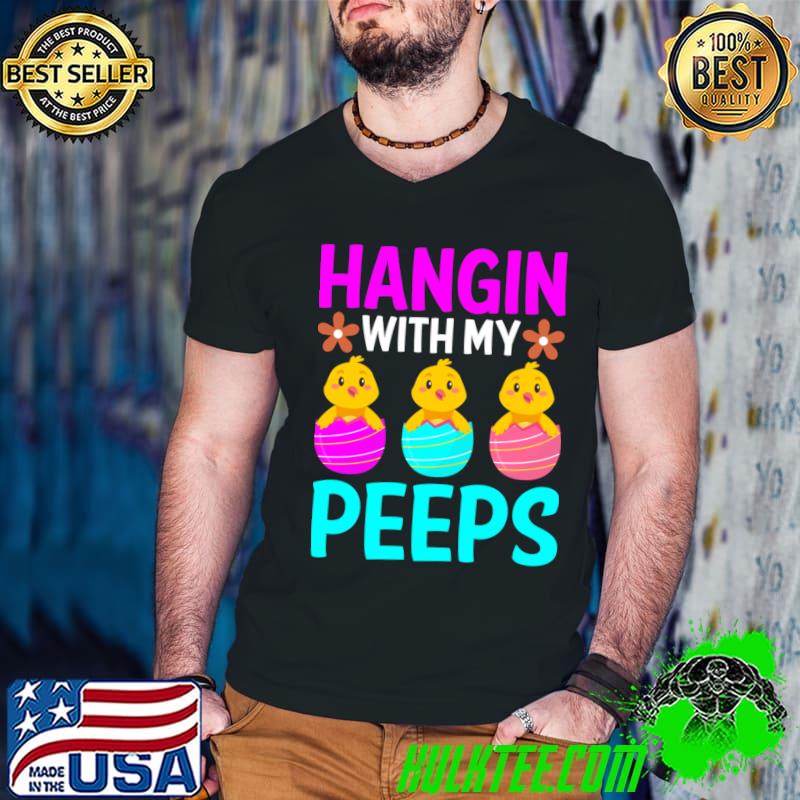 Hanging with my peeps eggs chickens T-Shirt