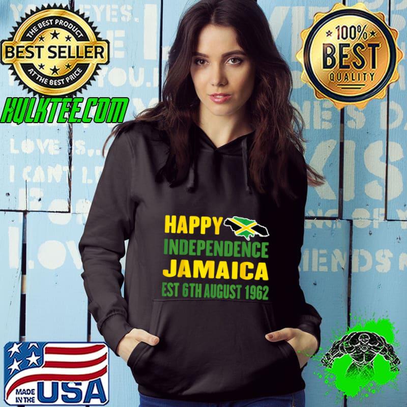 Happy Independence Day Jamaica Est 6th August 1962 Proud Jamaican T-Shirt Hoodie Happy Independence Day Jamaica Est 6th August 1962 Proud Jamaican T-Shirt Hoodie