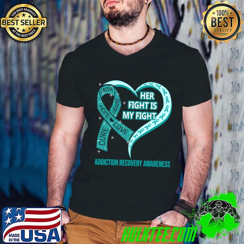 Her Fight Is My Fight Ribbon Heart Addiction Recovery Awareness T-Shirt