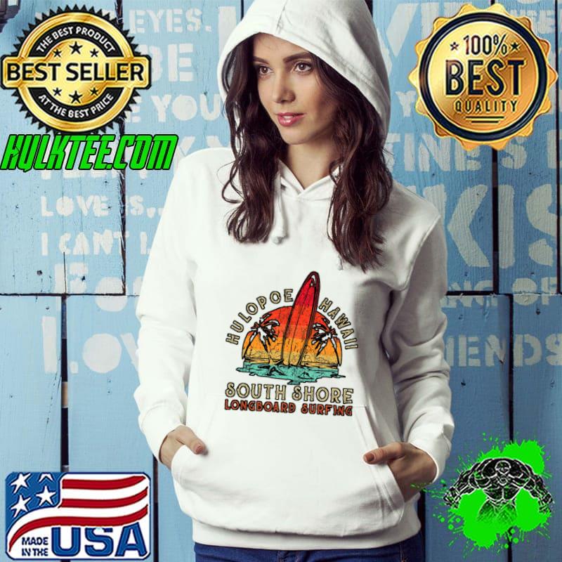Hulopoe Hawaii South Shore Longboard Surfing Palm Tree Vintage T-Shirt Hoodie Hulopoe Hawaii South Shore Longboard Surfing Palm Tree Vintage T-Shirt Hoodie