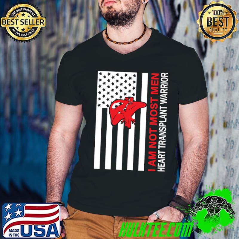 I Am Not Most Men Heart Transplant Warrior American Flag T-Shirt