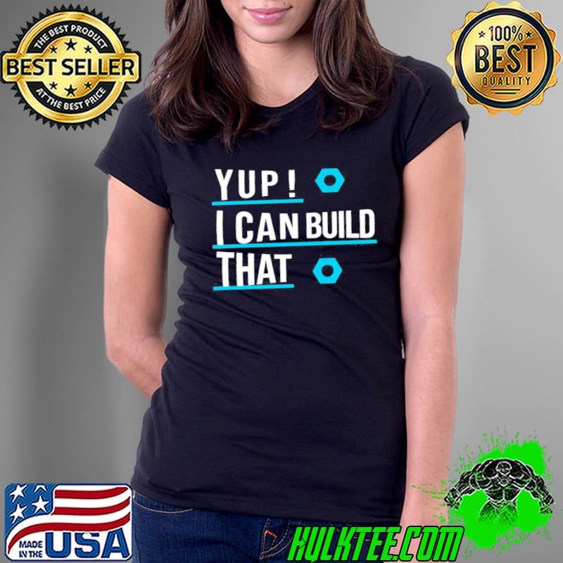 I Can Build That Shirt
