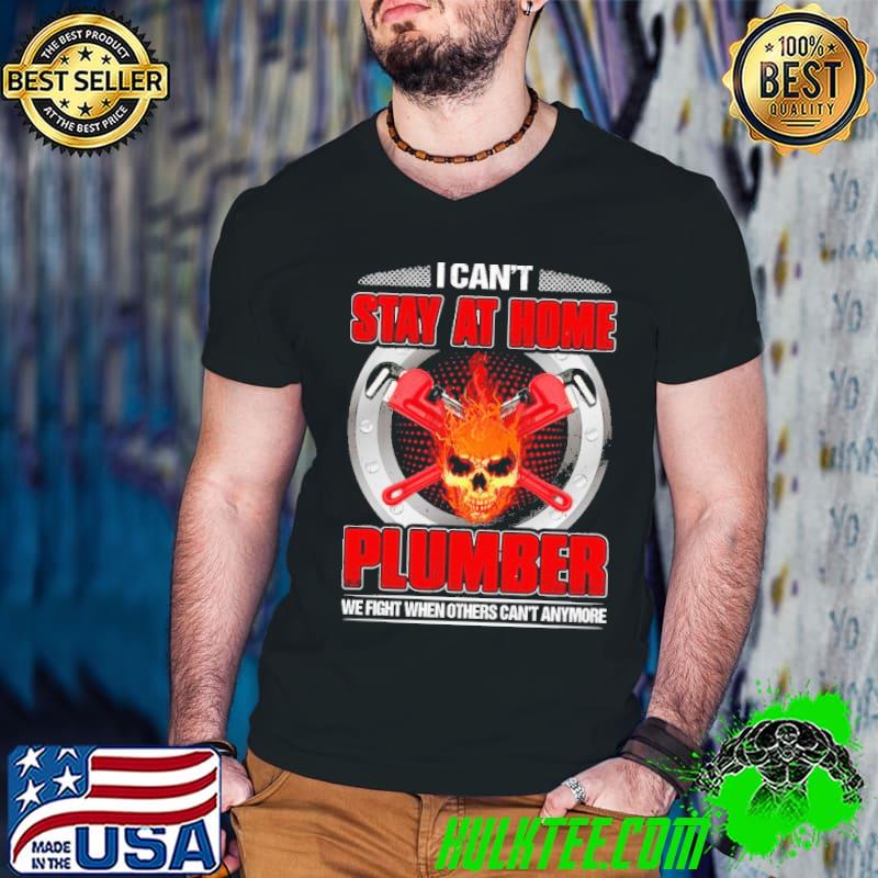 I Can't Stay At Home Plumber We Fight When Others Can't anymore skull fire shirt