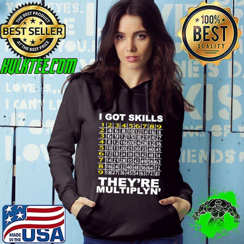 I Got Skills They're Multiplyn' Science Math Teacher T-Shirt Hoodie I Got Skills They're Multiplyn' Science Math Teacher T-Shirt Hoodie